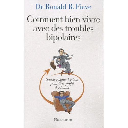Comment Bien Vivre Avec Des Troubles Bipolaires - Savoir Soigner Les Bas Pour Tirer Profit Des Hauts