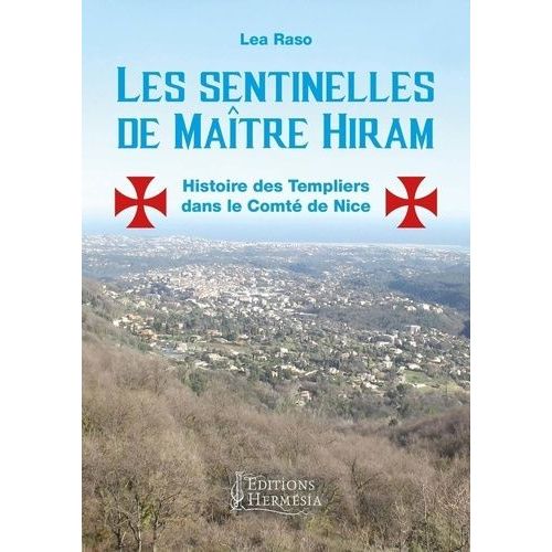 Les Sentinelles De Maître Hiram - Les Templiers Dans Le Comté De Nice Et En Provence Orientale