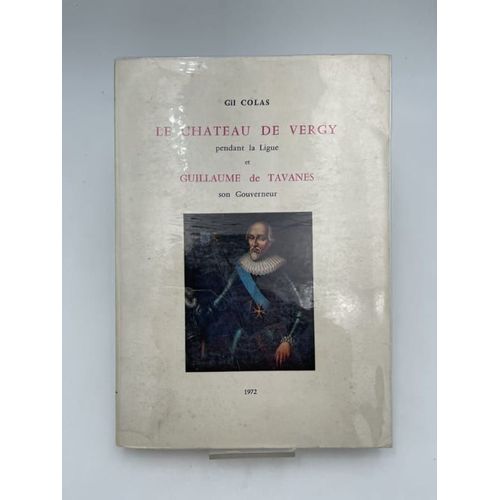 Le Chateau De Vergy Pendant La Ligue Et Guillaume De Tavanes, Son Gouverneur