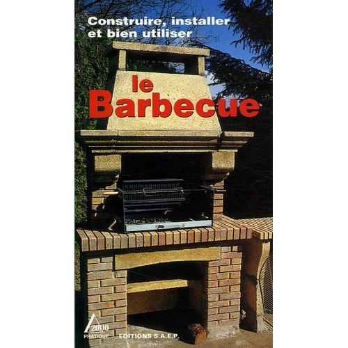 Le Barbecue En Toute Simplicité - Connaître Et Apprendre Normes-Matériel-Outillage-Technique-Réalisation