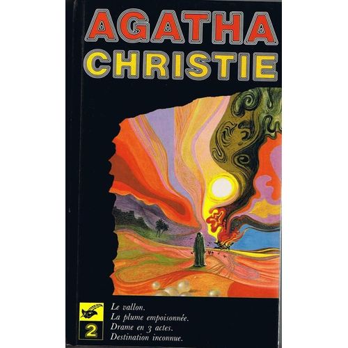 Oeuvres Complètes /D'agatha Christie Tome 2 - Oeuvres Complètes - La Plume Empoisonnée. Drame En Trois Actes - Destination Inconnu, Le Vallon