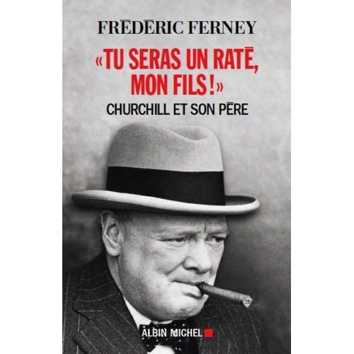 Tu Seras Un Raté, Mon Fils ! - Churchill Et Son Père