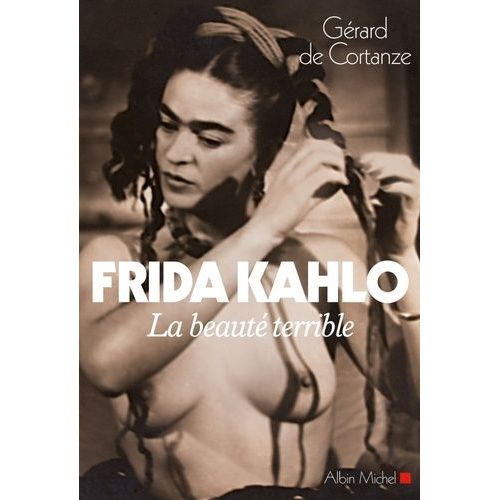 Frida Kahlo, La Beauté Terrible
