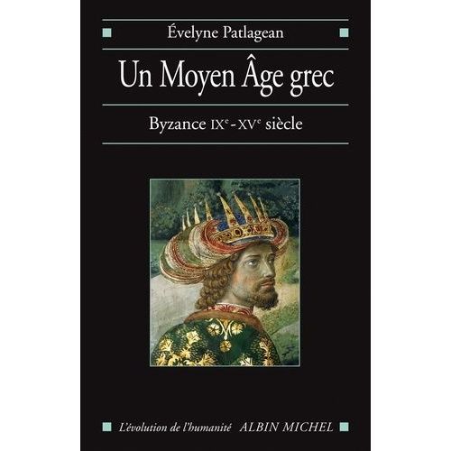 Un Moyen Age Grec - Byzance, 9e-15e Siècle