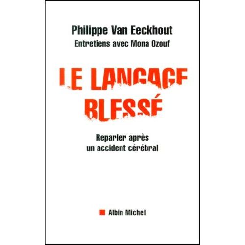 Le Langage Blesse - Reparler Apres Un Accident Cerebral