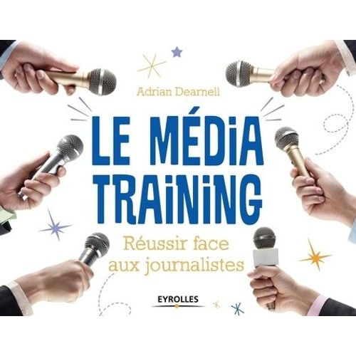 Le Média Training - Réussir Face Aux Journalistes
