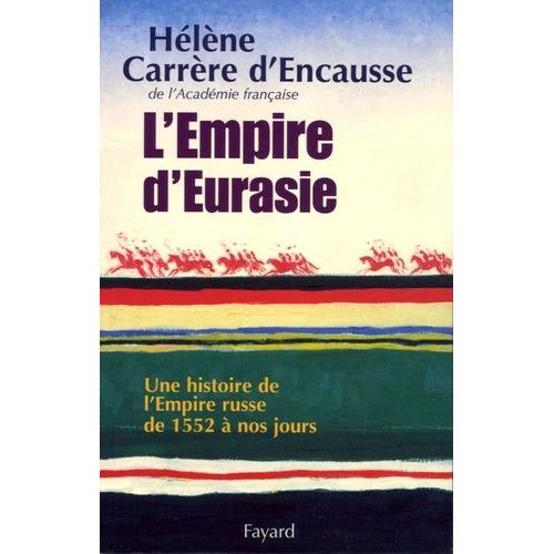 L'empire D'eurasie - Une Histoire De L'empire Russe De 1552 À Nos Jours