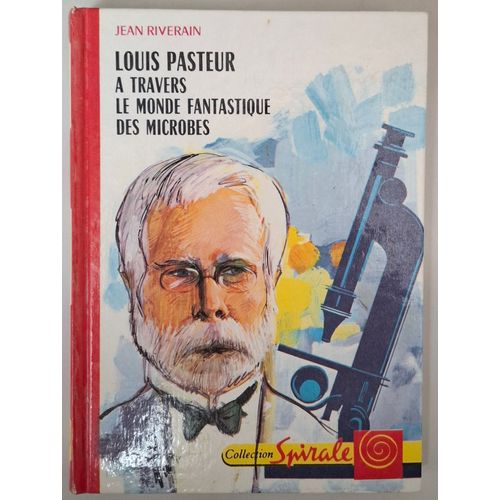 Louis Pasteur À Travers Le Monde Fantastique Des Microbes - Collection Spirale - Jean Riverain