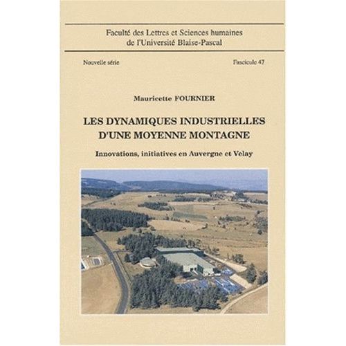 Les Dynamiques Industrielles D'une Moyenne Montagne - Innovations, Initiatives En Auvergne Et Velay