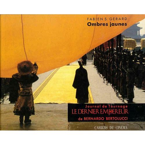 Ombres Jaunes - Journal De Tournage " Le Dernier Empereur " De Bernardo Bertolucci