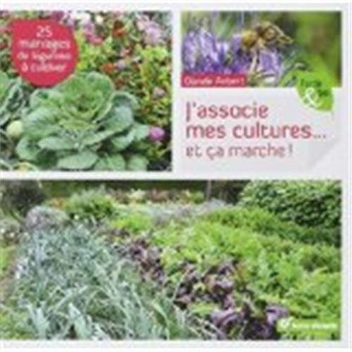 J'associe Mes Cultures - Et Ça Marche ! - 25 Mariages De Légumes À Cultiver