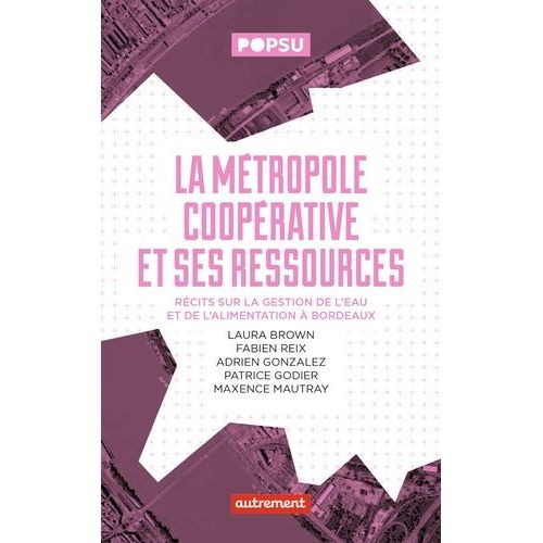 La Métropole Coopérative Et Ses Ressources - Récits Sur La Gestion De L'eau Et De L'alimentation À Bordeaux