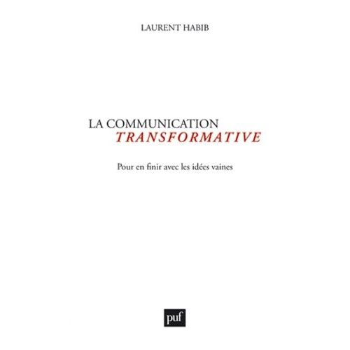 La Communication Transformative - Pour En Finir Avec Les Idées Vaines