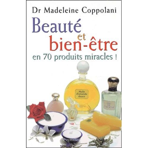 Beauté Et Bien-Être En 70 Produits Miracles !
