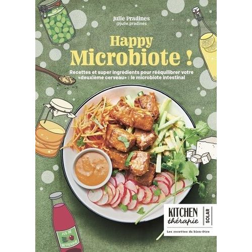 Happy Microbiote ! - Recettes Et Super Ingrédients Pour Rééquilibrer Votre "Deuxième Cerveau" : Le Microbiote Intestinal