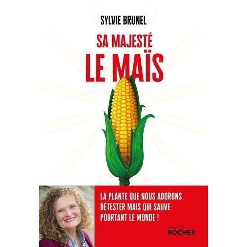 Sa Majesté Le Maïs - La Plante Que Nous Adorons Détester Mais Qui Sauve Pourtant Le Monde