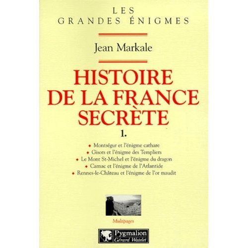 Histoire De La France Secrete - Tome 1, Montsegur Et L'enigme Cathare, Gisors Et L'enigme Des Templiers, Le Mont Saint-Michel Et L'enigme Du Dragon, Carnac Et L'enigme De L'atlantide...