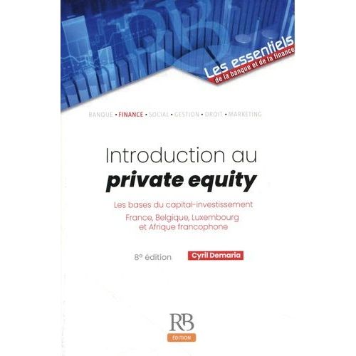 Introduction Au Private Equity - Les Bases Du Capital-Investissement (France, Belgique, Luxembourg Et Afrique Francophone)