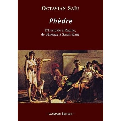 Phèdre - D'euripide À Racine, De Sénèque À Sarah Kane
