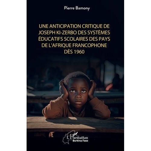 Une Anticipation Critique De Joseph Ki-Zerbo Des Systèmes Éducatifs Scolaires Des Pays De L'afrique Francophone Dès 1960