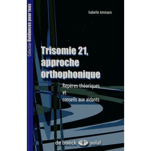 La Trisomie 21, Approche Orthophonique - Repères Thériques Et Conseils Aux Aidants