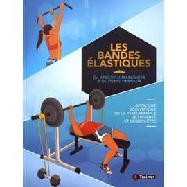 Les Bandes Élastiques - Approche Scientifique De La Performance, De La Santé Et Du Bien-Être