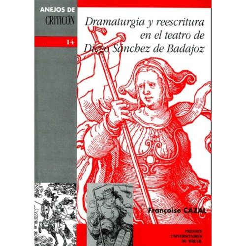 Dramaturgia Y Reesritura : El Teatro De Diego Sanchez De Badajoz