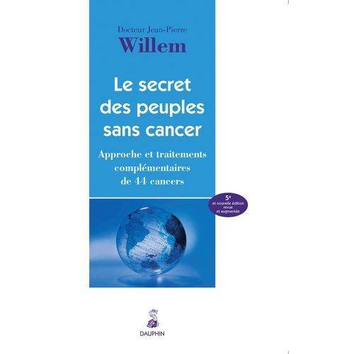 Le Secret Des Peuples Sans Cancer - Approche Et Traitement Complémentaires De 44 Cancers