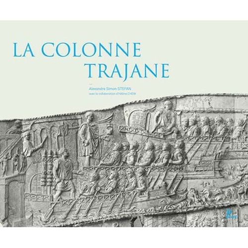 La Colonne Trajane - Edition Illustrée Avec Les Photographies Exécutées En 1862 Pour Napoléon Iii En 1862