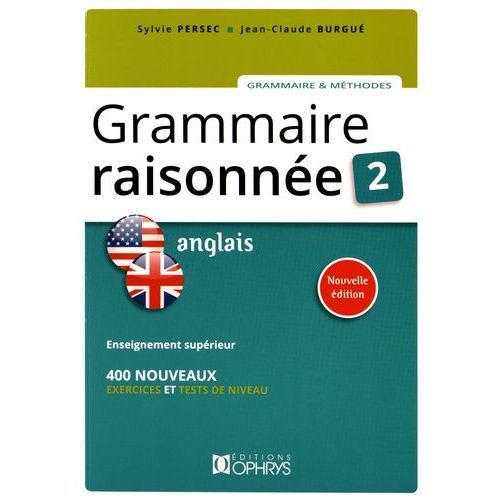 Grammaire Raisonnée Anglais - Tome 2. Enseignement Supérieur, 400 Nouveaux Exercices Et Tests De Niveau
