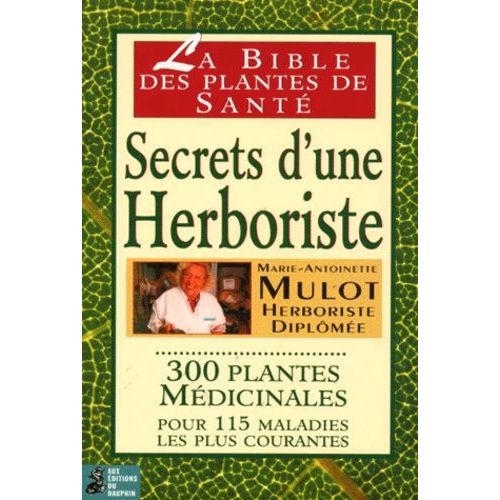 Secrets D'une Herboriste - 300 Plantes Médicinales Pour 115 Maladies Courantes, 15ème Édition Mise À Jour