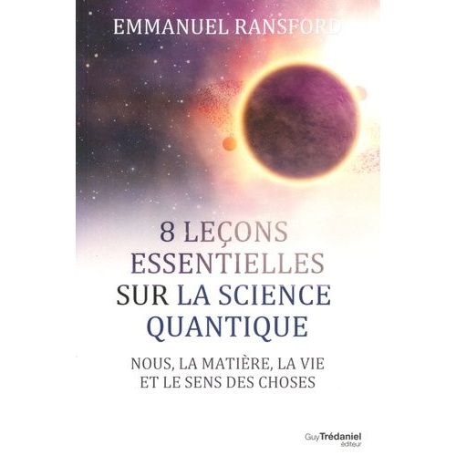 8 Leçons Faciles Sur La Physique Quantique - Nous, La Matière Et Le Sens Des Choses
