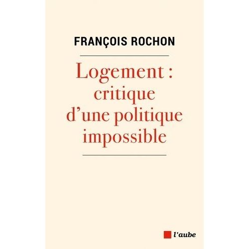 Logement - Critique D'une Politique Impossible