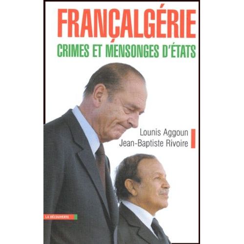 Françalgérie, Crimes Et Mensonges D'etats - Histoire Secrète, De La Guerre D'indépendance À La "Troisième Guerre" D'algérie