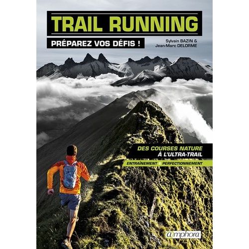 Trail Running, Préparez Vos Défis ! - Des Courses Nature À L'ultra-Rail