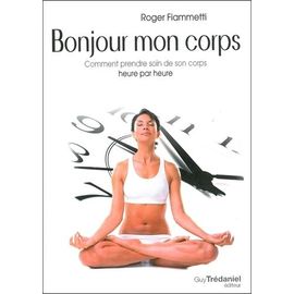Bonjour Mon Corps - Comment Prendre Soin De Son Corps Heure Par Heure
