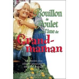 Bouillon De Poulet Pour L'âme De Grand-Maman - Des Histoires Pour Célébrer L'amour Éternel Des Grands-Mamans