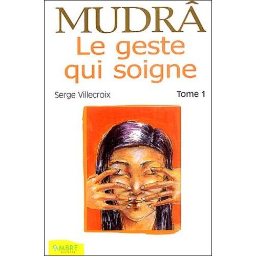 Mudrâ, Le Geste Qui Soigne - Tome 1