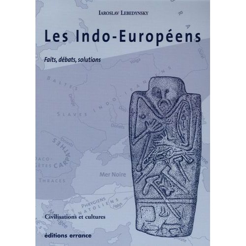 Les Indo-Européens - Faits, Débats, Solutions