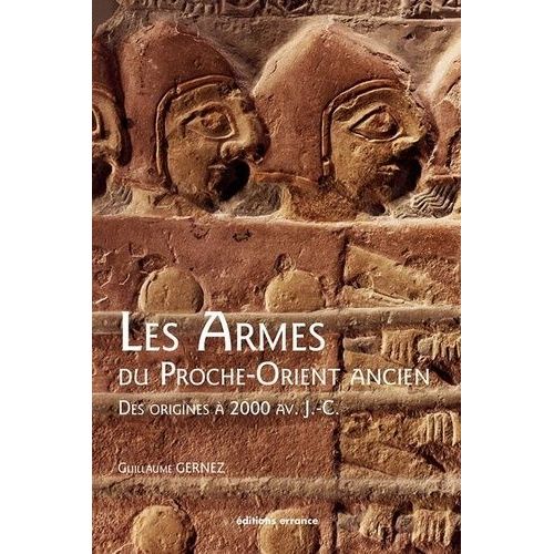 Les Armes Du Proche-Orient Ancien - Des Origines À 2 000 Avant J-C