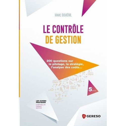 Le Contrôle De Gestion - 200 Questions Sur Le Pilotage, La Stratégie, L'analyse Des Coûts
