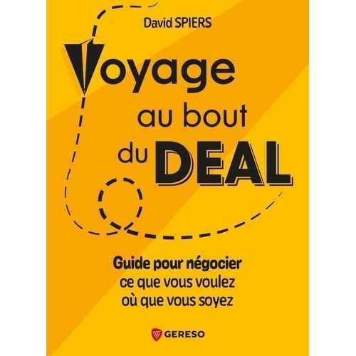 Voyage Au Bout Du Deal - Guide Pour Négocier Ce Que Vous Voulez Où Que Vous Soyez