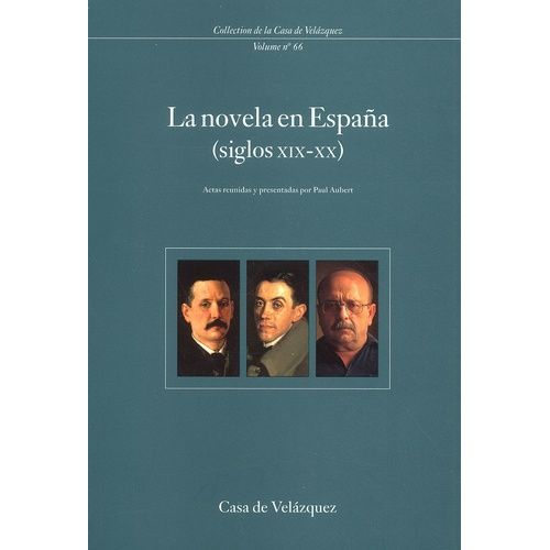 La Novela En Espana (Siglos Xix-Xx). Coloquio Internacional Celebrado En La Casa De Velazquez (17-19 De Abril De 1995)