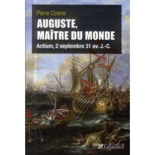 Auguste, Maître Du Monde - Actium, 2 Septembre 31 Avant J.-C