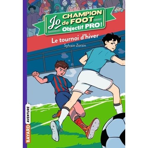 Jo, Champion De Foot - Objectif Pro ! - Tome 3 - Le Tournoi D'hiver