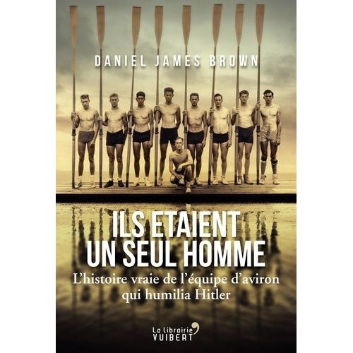 Ils Étaient Un Seul Homme - L'histoire Vraie De L'équipe D'aviron Qui Humilia Hitler