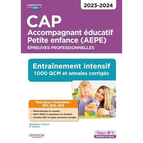 Cap Accompagnant Éducatif Petite Enfance (Aepe) - Epreuves Professionnelles - Entraînement Intensif - 1000 Qcm Et Exercices Corrigés - Avec Annales Session 2021 Incluses
