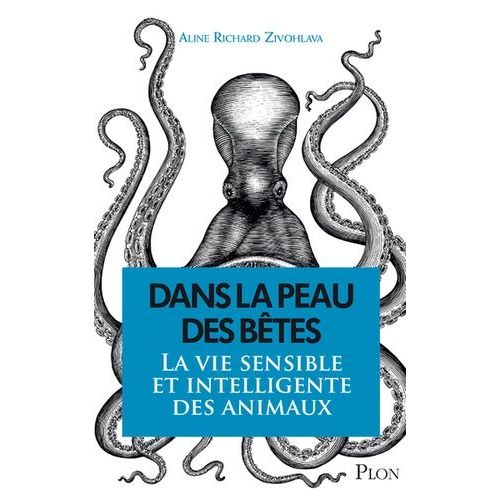 Dans La Peau Des Bêtes - La Vie Sensible Et Intelligente Des Animaux