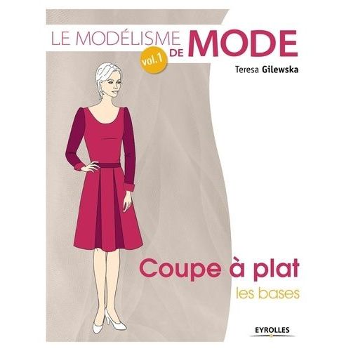 Le Modélisme De Mode - Volume 1, Coupe À Plat, Les Bases