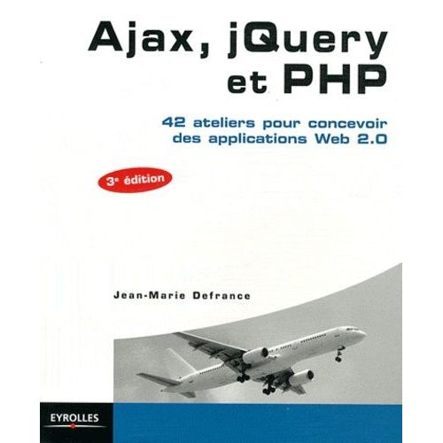 Ajax, Jquery Et Php - 42 Ateliers Pour Concevoir Des Applications Web 2.0